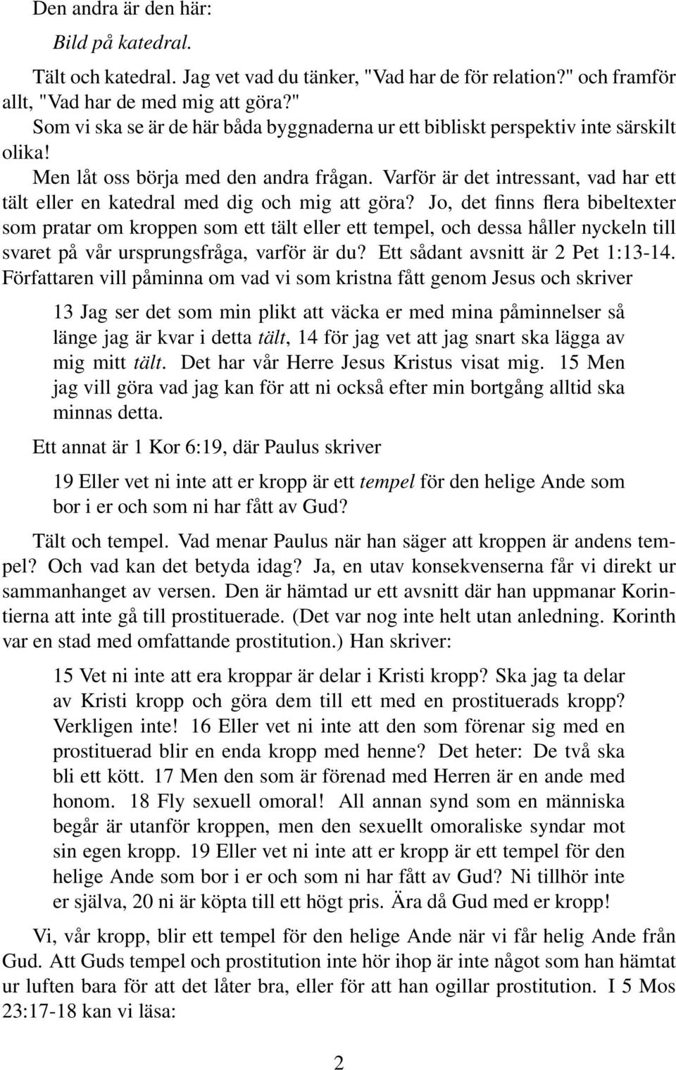 Varför är det intressant, vad har ett tält eller en katedral med dig och mig att göra?