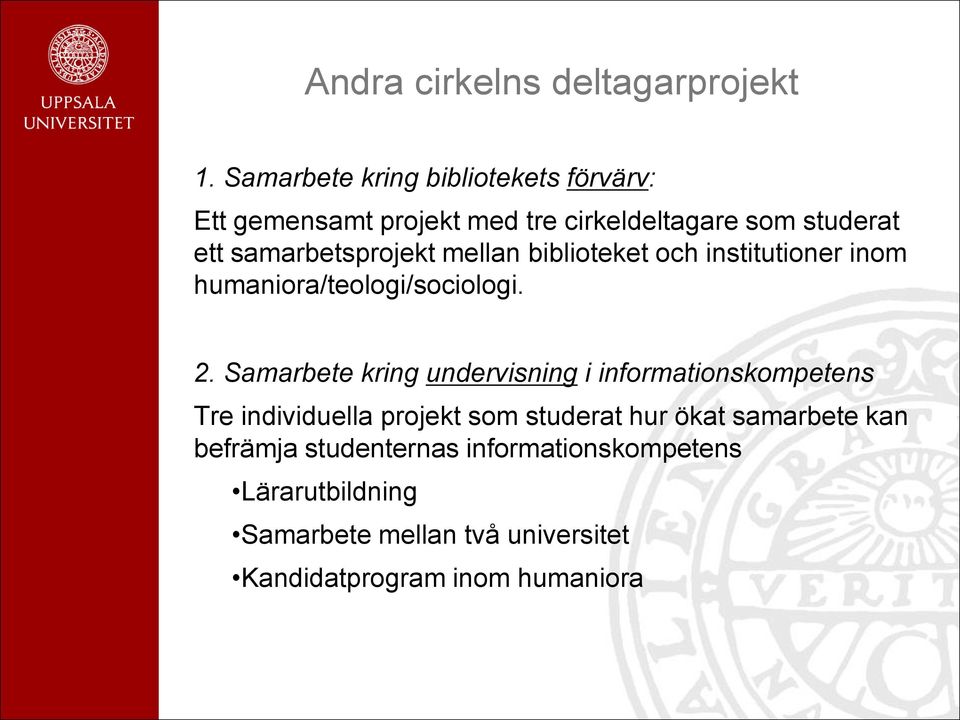 samarbetsprojekt mellan biblioteket och institutioner inom humaniora/teologi/sociologi. 2.