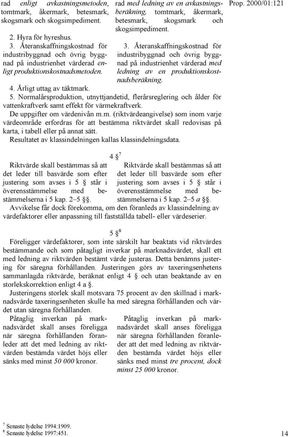 rad med ledning av en avkastningsberäkning, tomtmark, åkermark, betesmark, skogsmark och skogsimpediment. 3.