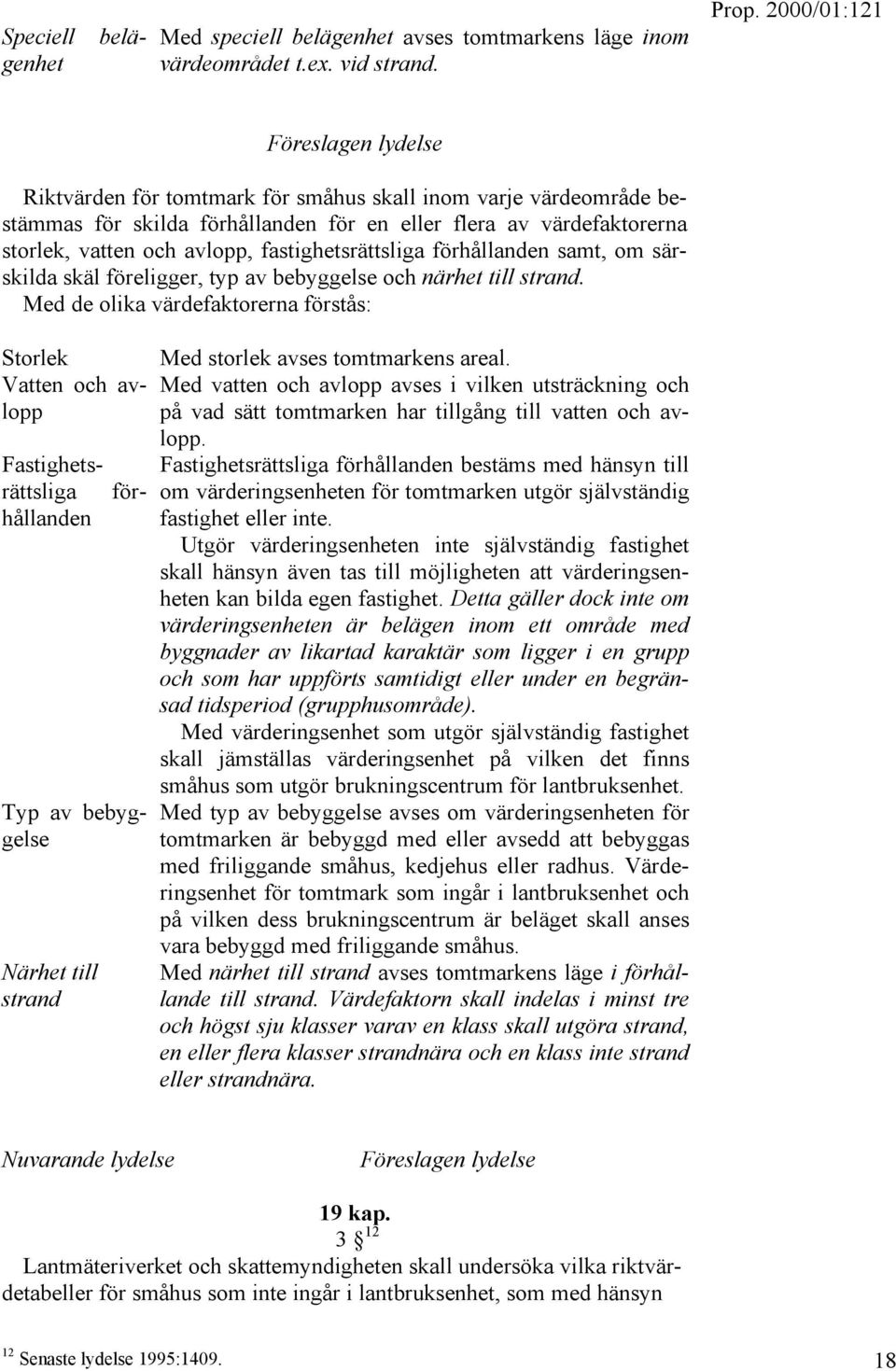 fastighetsrättsliga förhållanden samt, om särskilda skäl föreligger, typ av bebyggelse och närhet till strand.