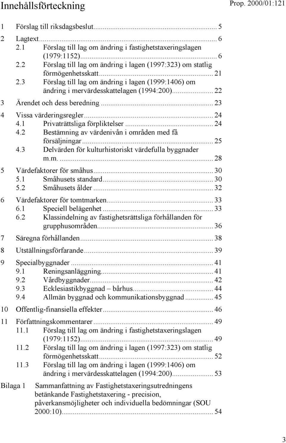 1 Privaträttsliga förpliktelser... 24 4.2 Bestämning av värdenivån i områden med få försäljningar... 25 4.3 Delvärden för kulturhistoriskt värdefulla byggnader m.m.... 28 5 Värdefaktorer för småhus.