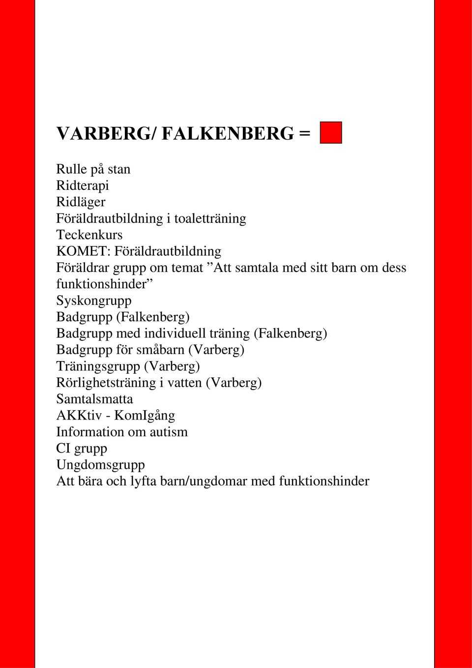 (Falkenberg) Badgrupp med individuell träning (Falkenberg) Badgrupp för småbarn (Varberg) Träningsgrupp (Varberg)