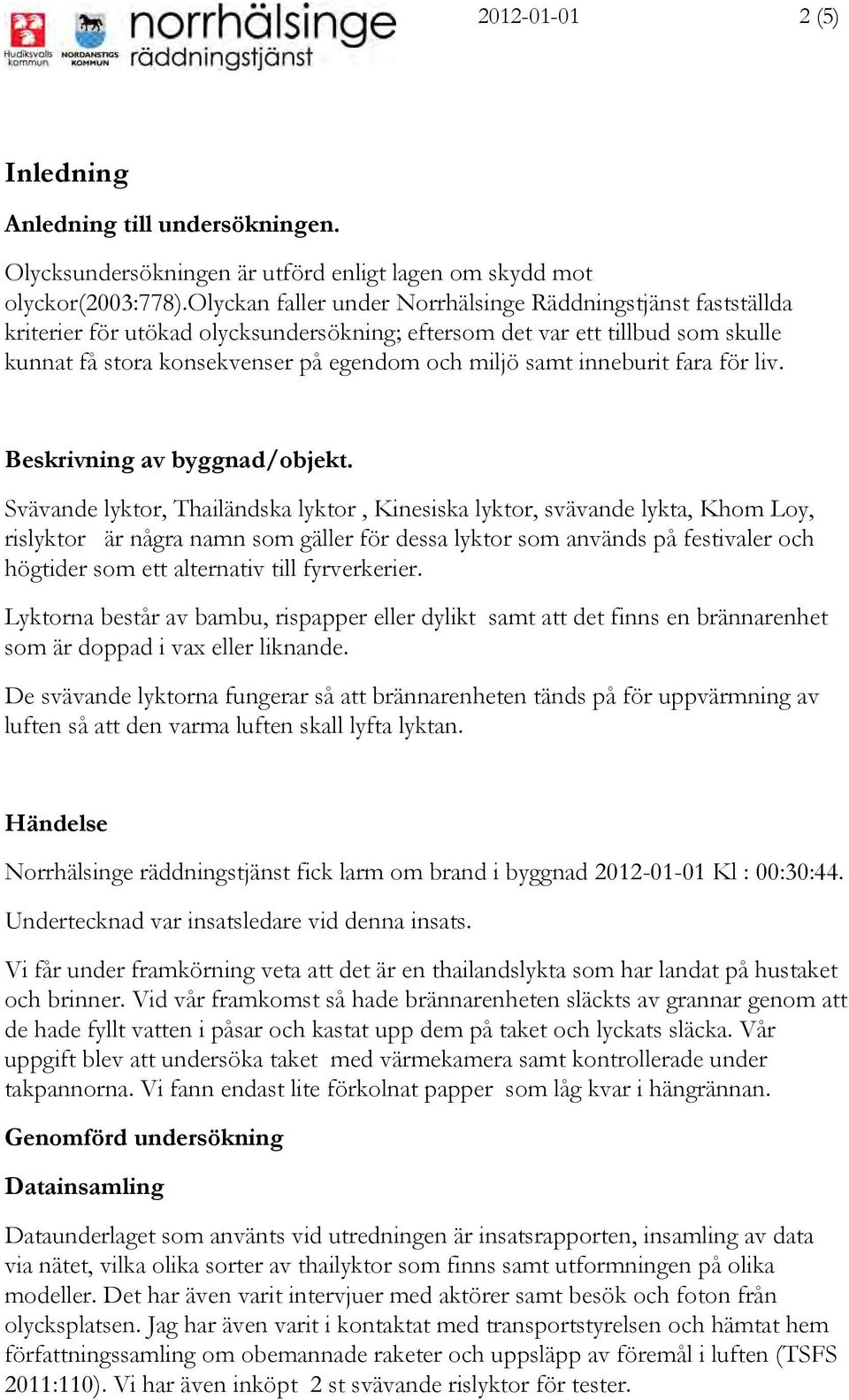 inneburit fara för liv. Beskrivning av byggnad/objekt.