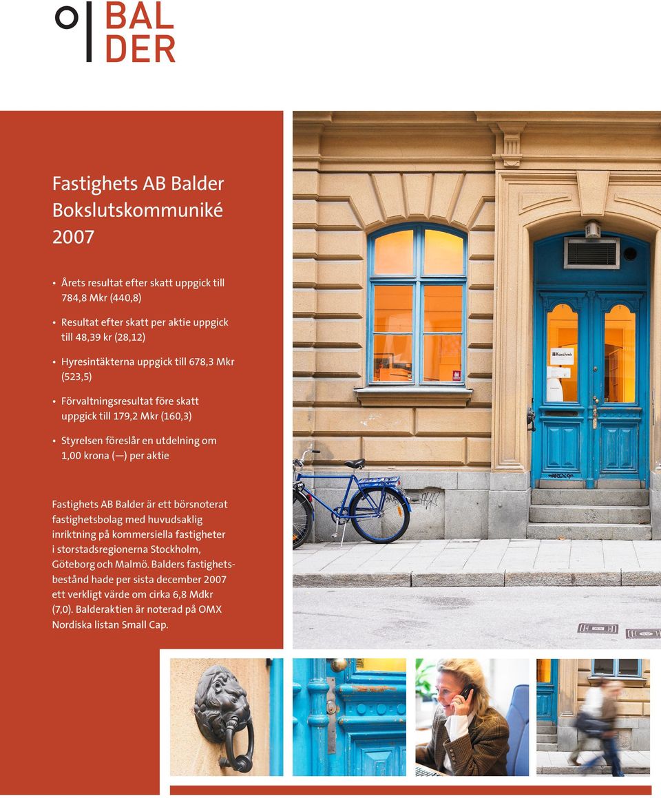 aktie Fastighets AB Balder är ett börs noterat fastighetsbolag med huvudsaklig inriktning på kommersiella fastig heter i storstads regionerna Stockholm, Göteborg