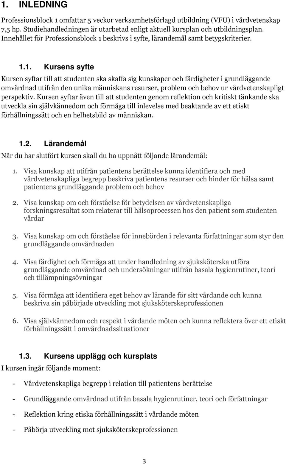 beskrivs i syfte, lärandemål samt betygskriterier. 1.
