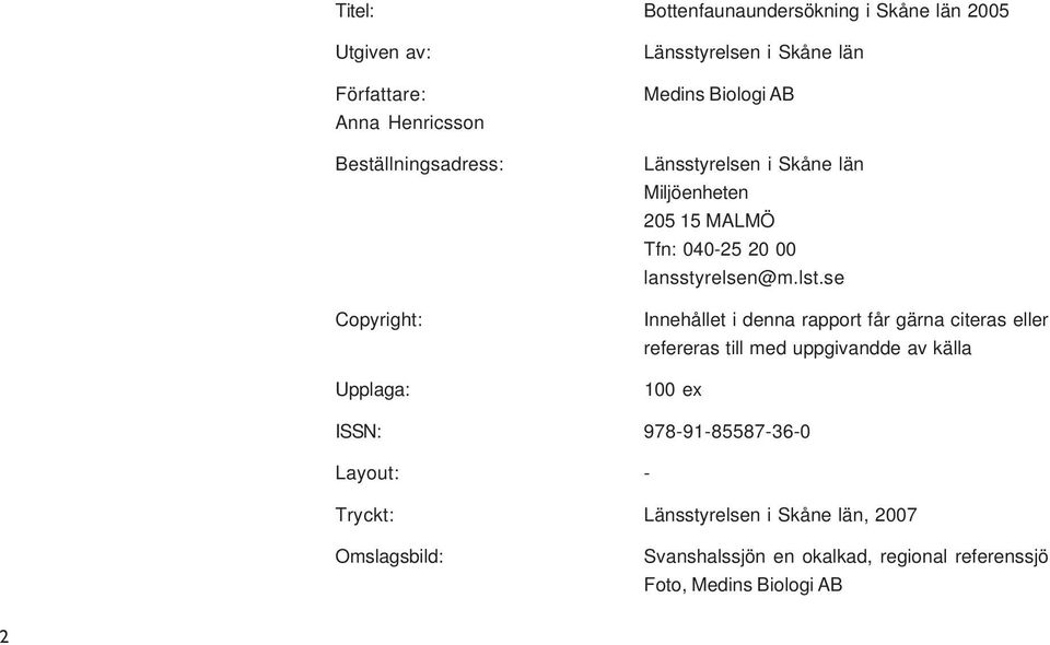 lst.se Innehållet i denna rapport får gärna citeras eller refereras till med uppgivandde av källa 100 ex ISSN: 978-91-85587-36-0