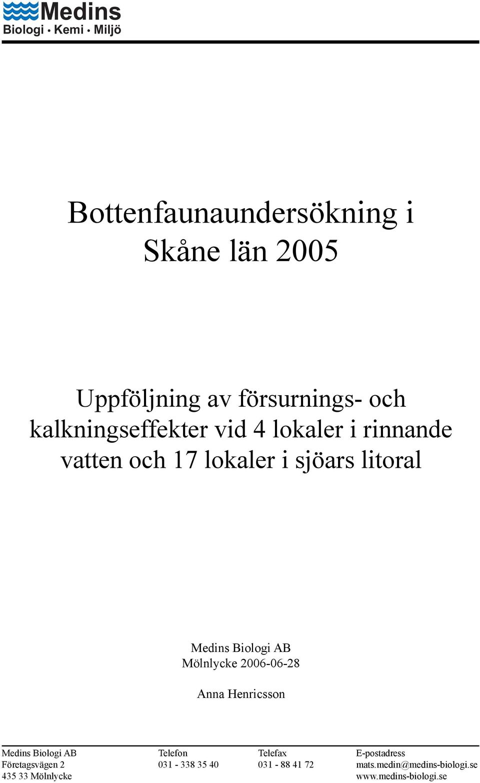 AB Mölnlycke 2006-06-28 Anna Henricsson Medins Biologi AB Telefon Telefax E-postadress