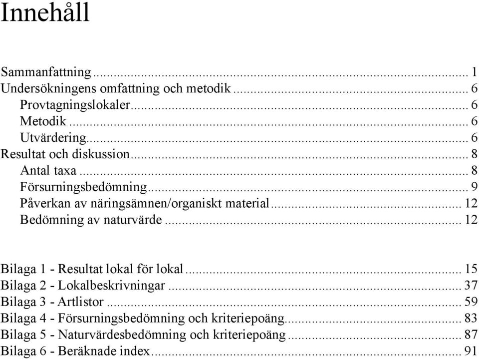 .. 12 Bedömning av naturvärde... 12 Bilaga 1 - Resultat lokal för lokal... 15 Bilaga 2 - Lokalbeskrivningar.