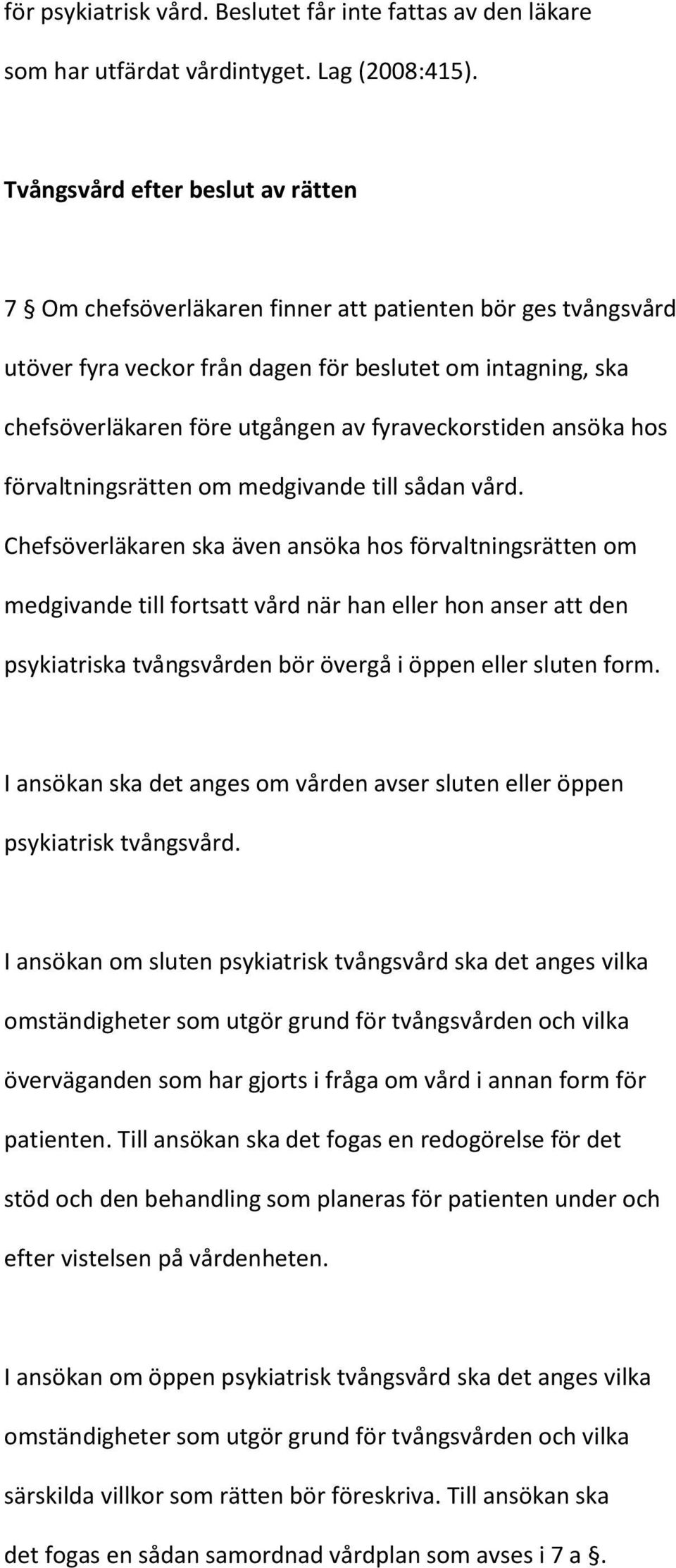 fyraveckorstiden ansöka hos förvaltningsrätten om medgivande till sådan vård.