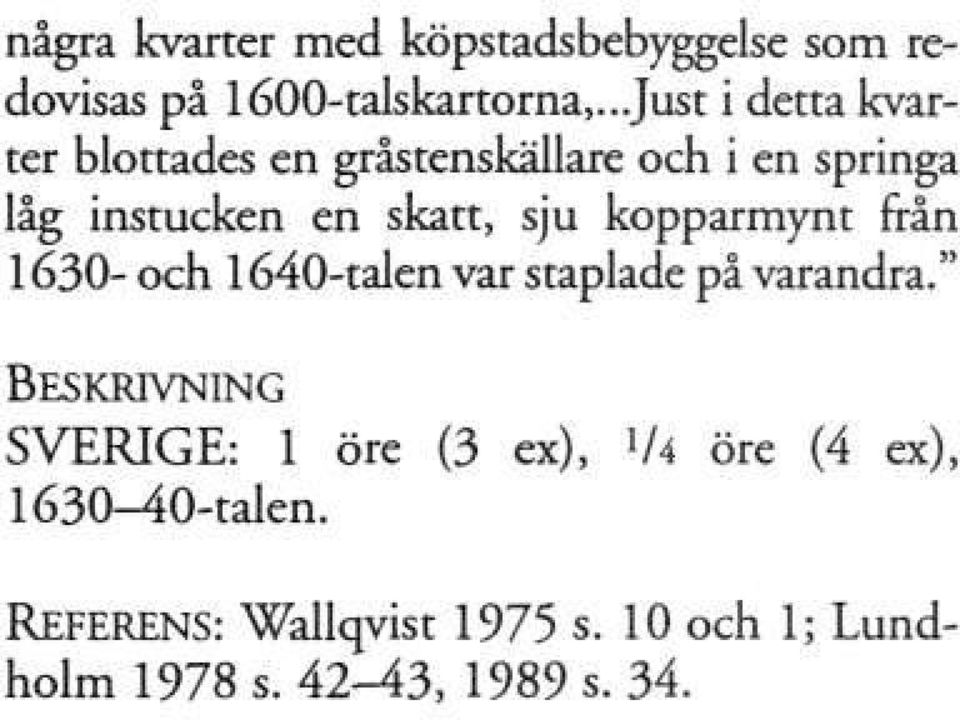 skatt, sju kopparmynt från 1630- och 1640-talen var staplade på varandra.