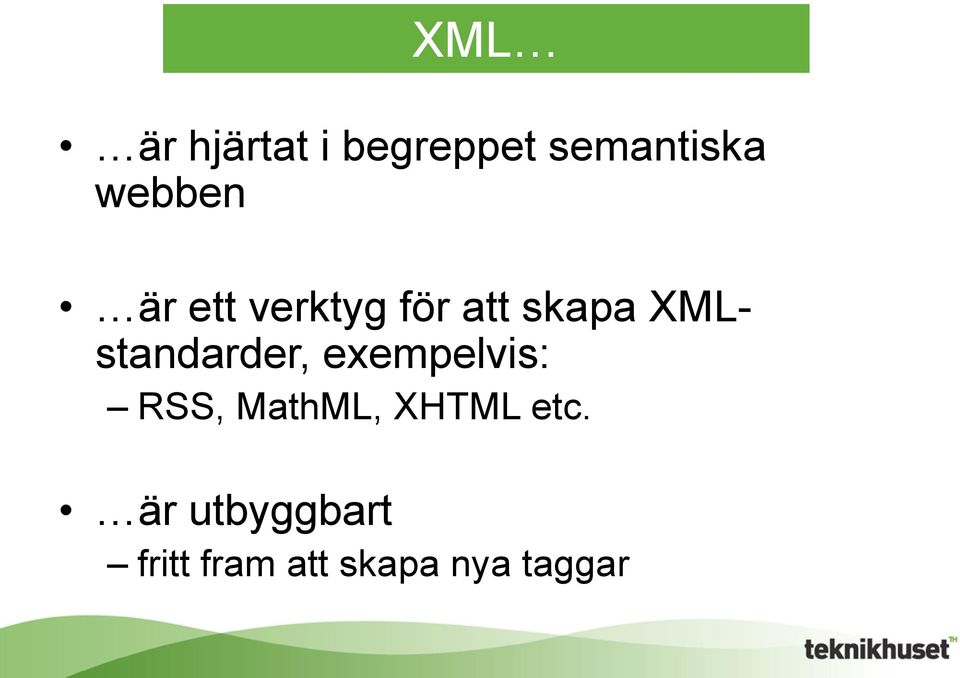 XMLstandarder, exempelvis: RSS, MathML,