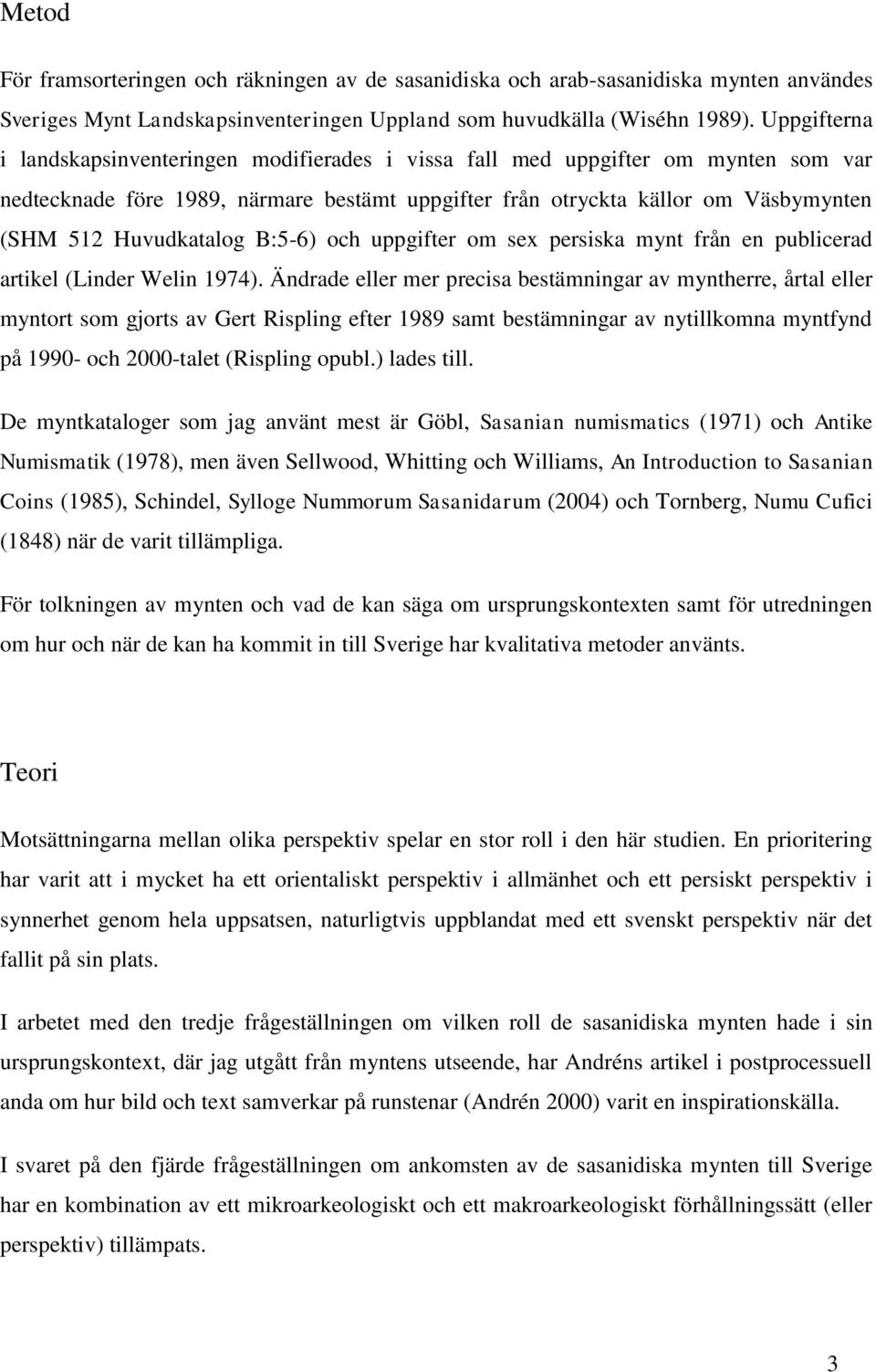 Huvudkatalog B:5-6) och uppgifter om sex persiska mynt från en publicerad artikel (Linder Welin 1974).