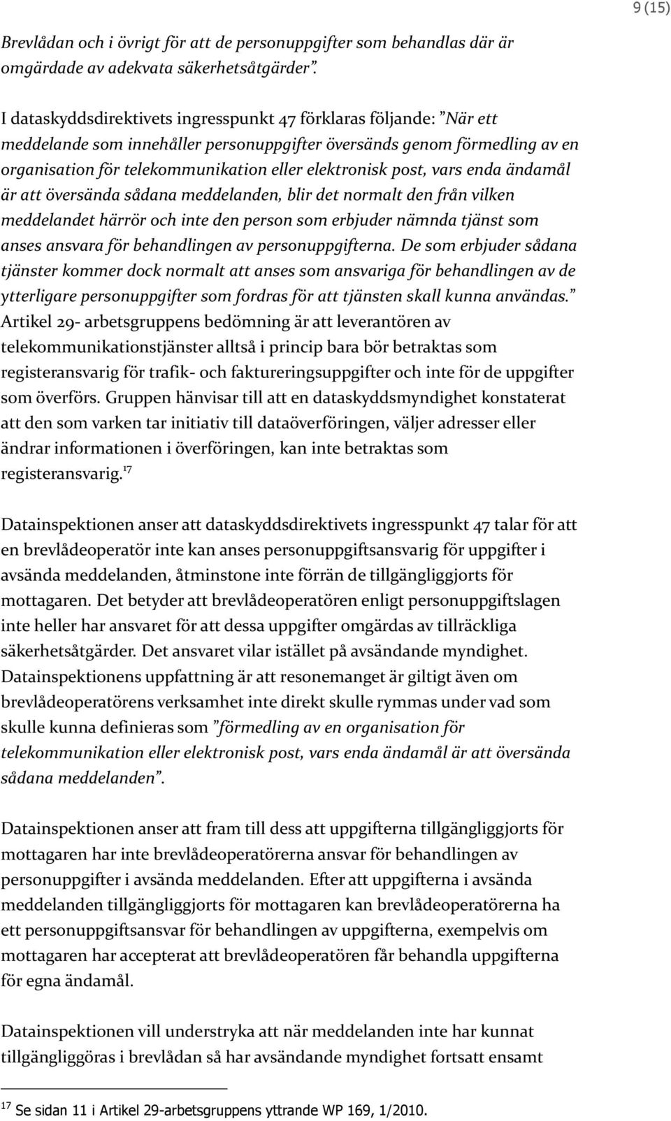 post, vars enda ändamål är att översända sådana meddelanden, blir det normalt den från vilken meddelandet härrör och inte den person som erbjuder nämnda tjänst som anses ansvara för behandlingen av