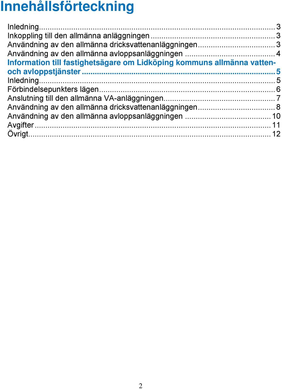 .. 4 Information till fastighetsägare om Lidköping kommuns allmänna vattenoch avloppstjänster... 5 Inledning.