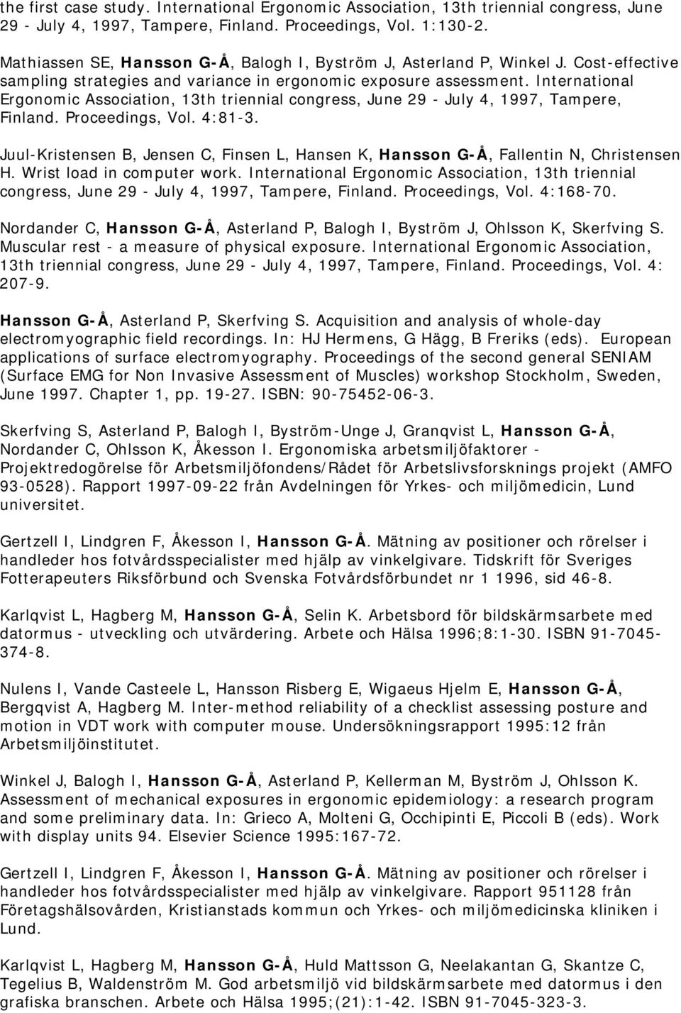 International Ergonomic Association, 13th triennial congress, June 29 - July 4, 1997, Tampere, Finland. Proceedings, Vol. 4:81-3.