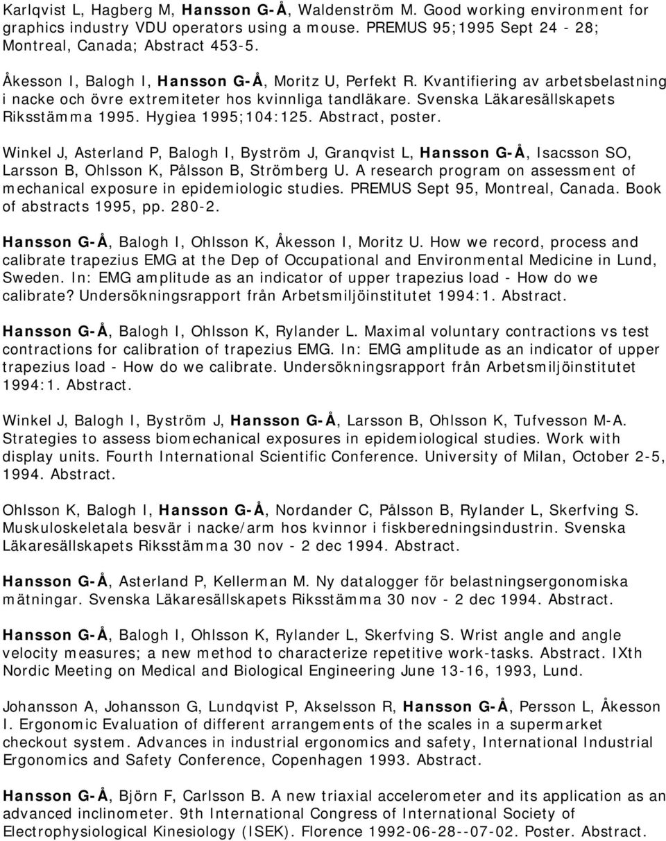 Hygiea 1995;104:125. Abstract, poster. Winkel J, Asterland P, Balogh I, Byström J, Granqvist L, Hansson G-Å, Isacsson SO, Larsson B, Ohlsson K, Pålsson B, Strömberg U.