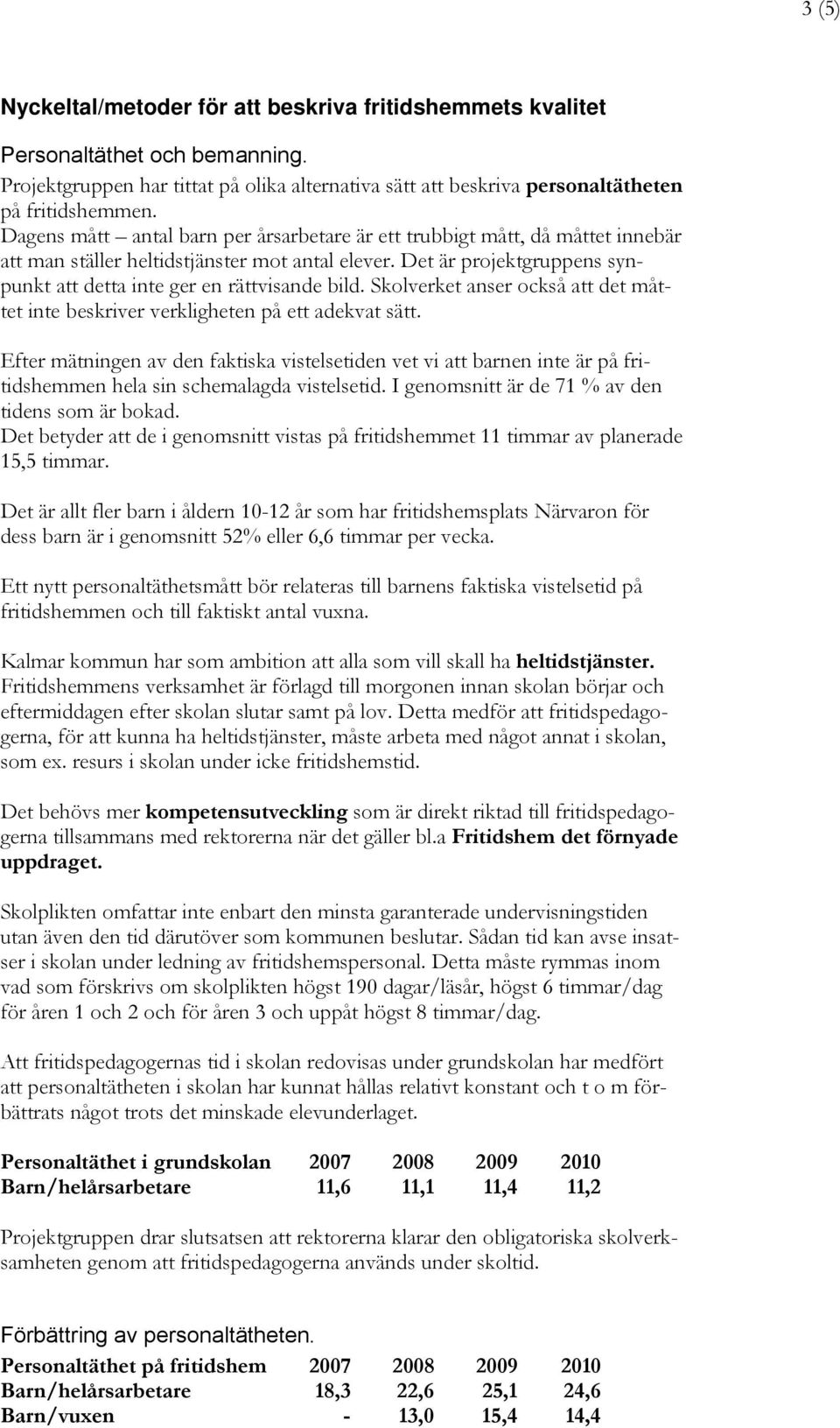 Skolverket anser också att det måttet inte beskriver verkligheten på ett adekvat sätt.