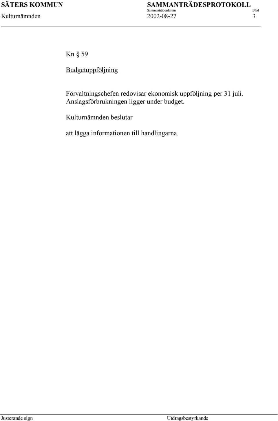 ekonomisk uppföljning per 31 juli.