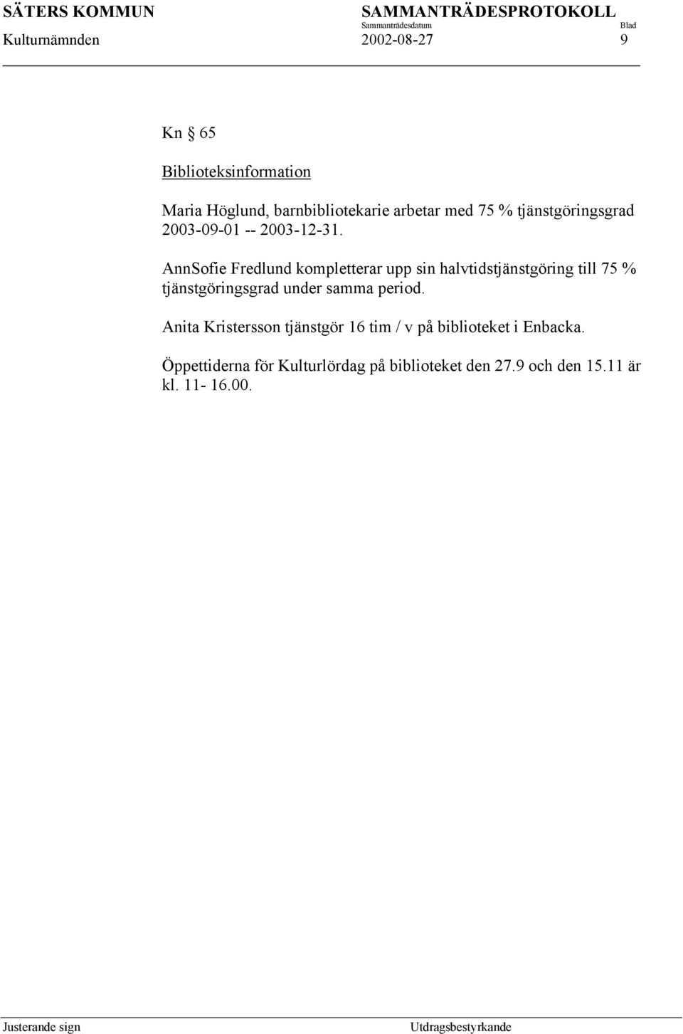 AnnSofie Fredlund kompletterar upp sin halvtidstjänstgöring till 75 % tjänstgöringsgrad under samma