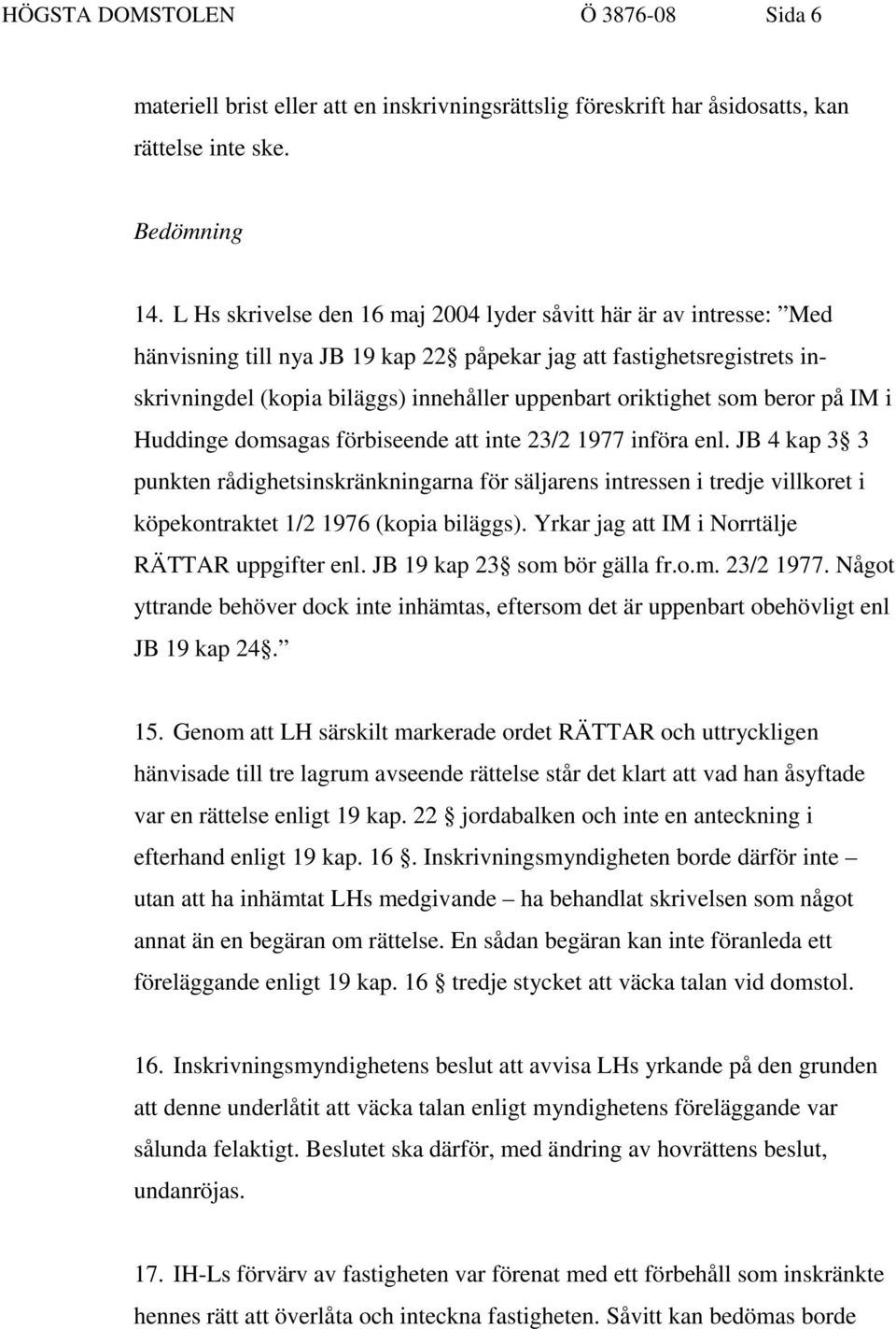 oriktighet som beror på IM i Huddinge domsagas förbiseende att inte 23/2 1977 införa enl.