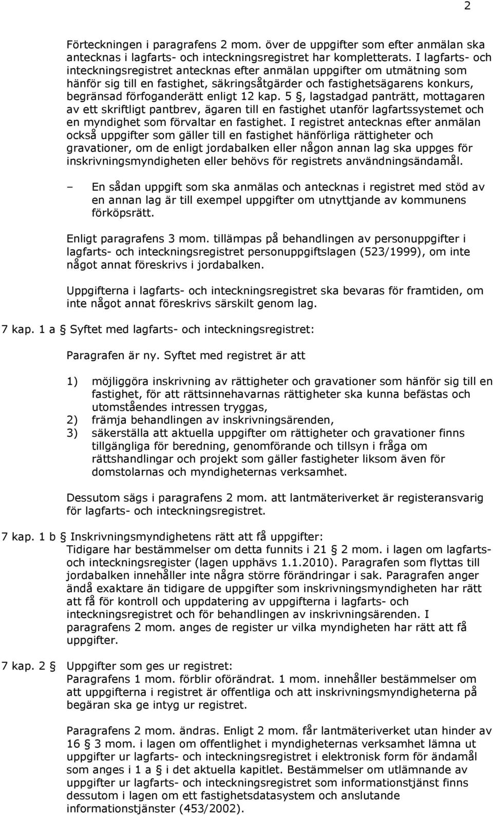 12 kap. 5, lagstadgad panträtt, mottagaren av ett skriftligt pantbrev, ägaren till en fastighet utanför lagfartssystemet och en myndighet som förvaltar en fastighet.