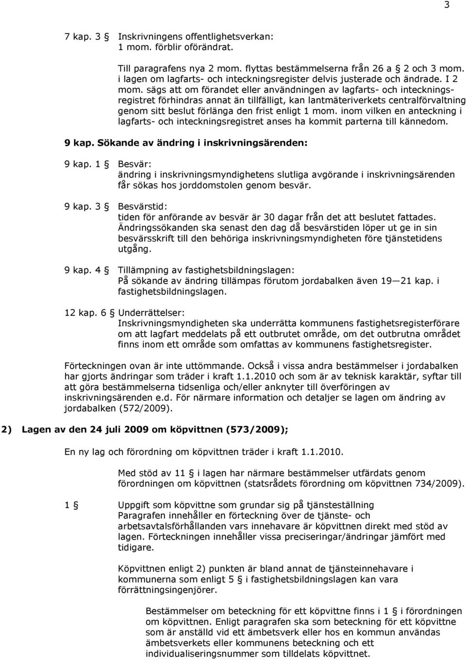 sägs att om förandet eller användningen av lagfarts- och inteckningsregistret förhindras annat än tillfälligt, kan lantmäteriverkets centralförvaltning genom sitt beslut förlänga den frist enligt 1