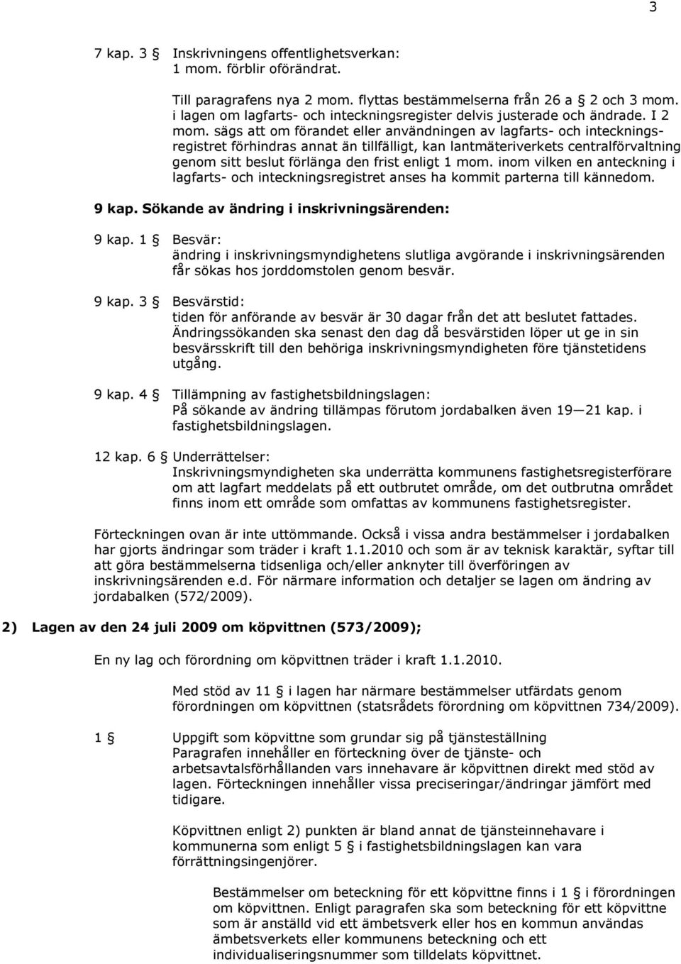 sägs att om förandet eller användningen av lagfarts- och inteckningsregistret förhindras annat än tillfälligt, kan lantmäteriverkets centralförvaltning genom sitt beslut förlänga den frist enligt 1