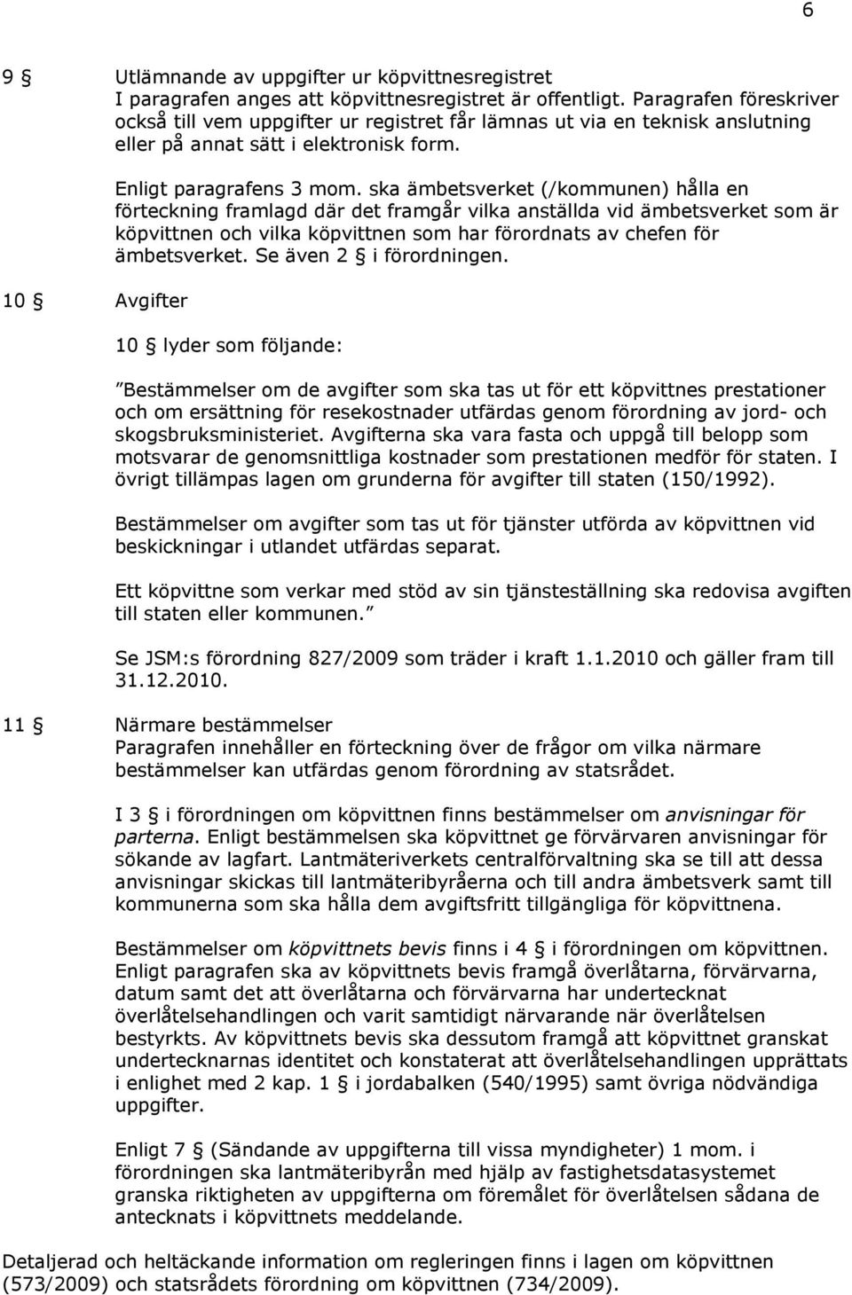 ska ämbetsverket (/kommunen) hålla en förteckning framlagd där det framgår vilka anställda vid ämbetsverket som är köpvittnen och vilka köpvittnen som har förordnats av chefen för ämbetsverket.