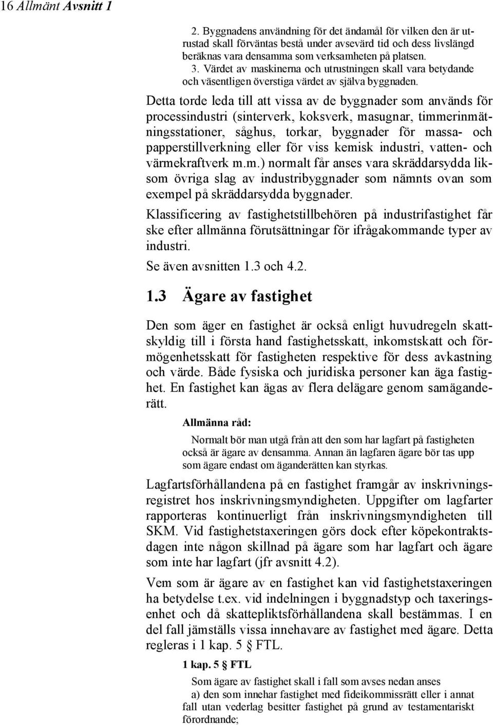 Detta torde leda till att vissa av de byggnader som används för processindustri (sinterverk, koksverk, masugnar, timmerinmätningsstationer, såghus, torkar, byggnader för massa- och