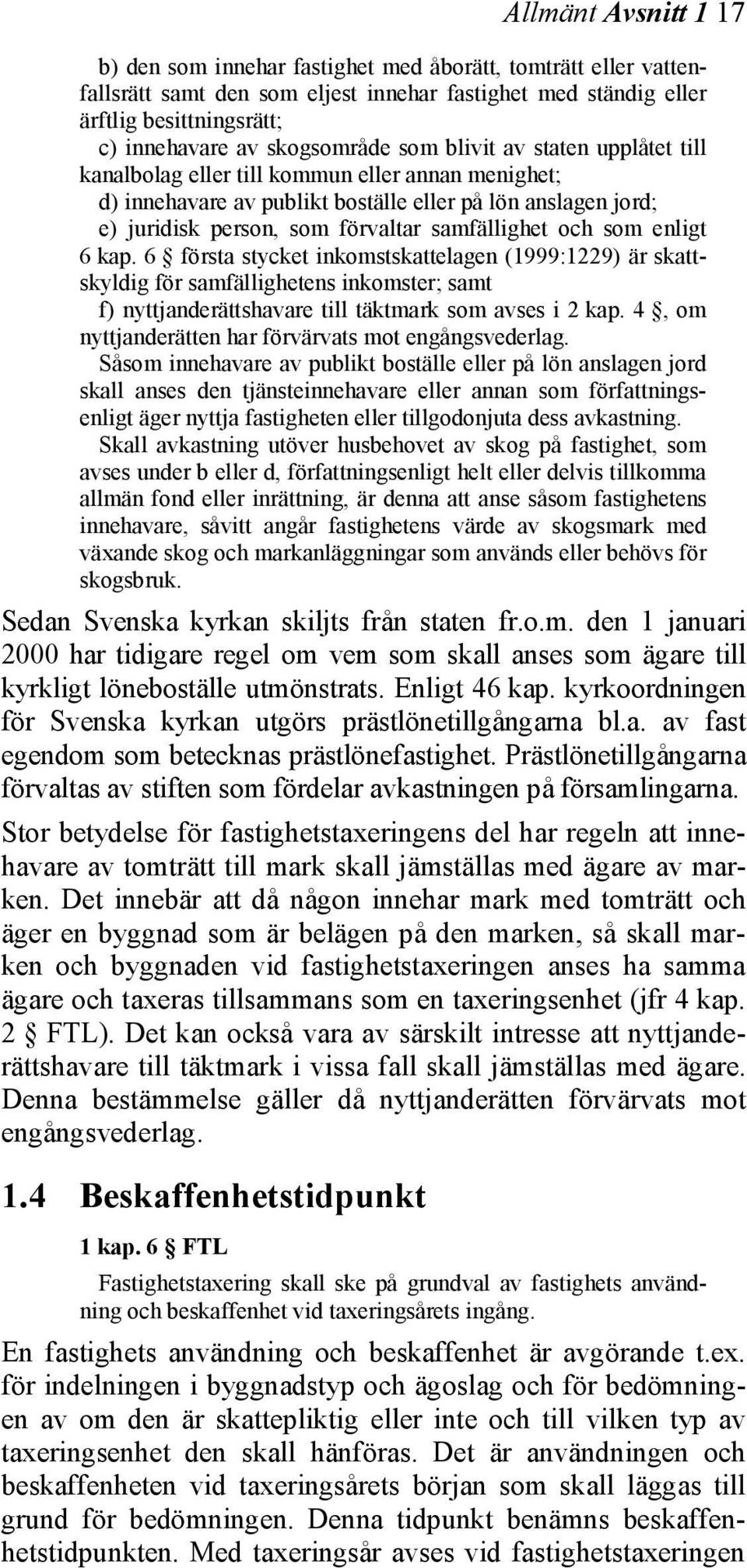 samfällighet och som enligt 6 kap. 6 första stycket inkomstskattelagen (1999:1229) är skattskyldig för samfällighetens inkomster; samt f) nyttjanderättshavare till täktmark som avses i 2 kap.