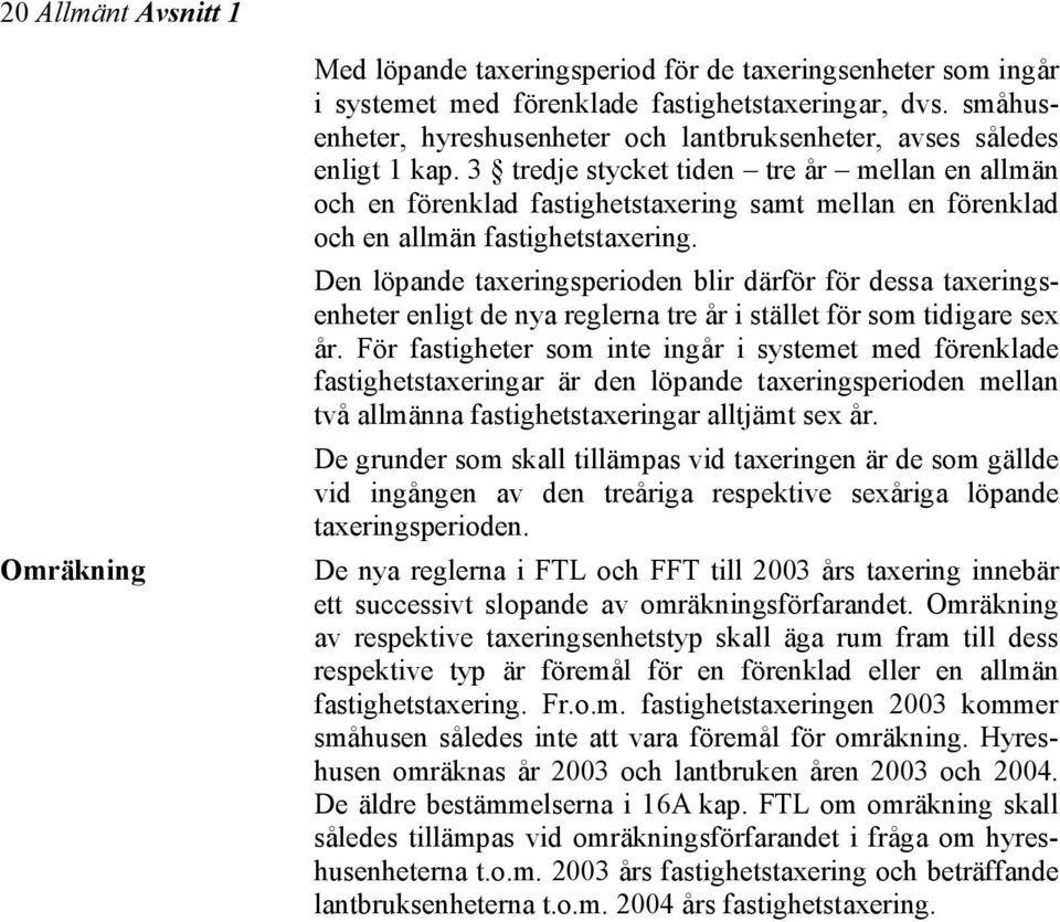 3 tredje stycket tiden tre år mellan en allmän och en förenklad fastighetstaxering samt mellan en förenklad och en allmän fastighetstaxering.