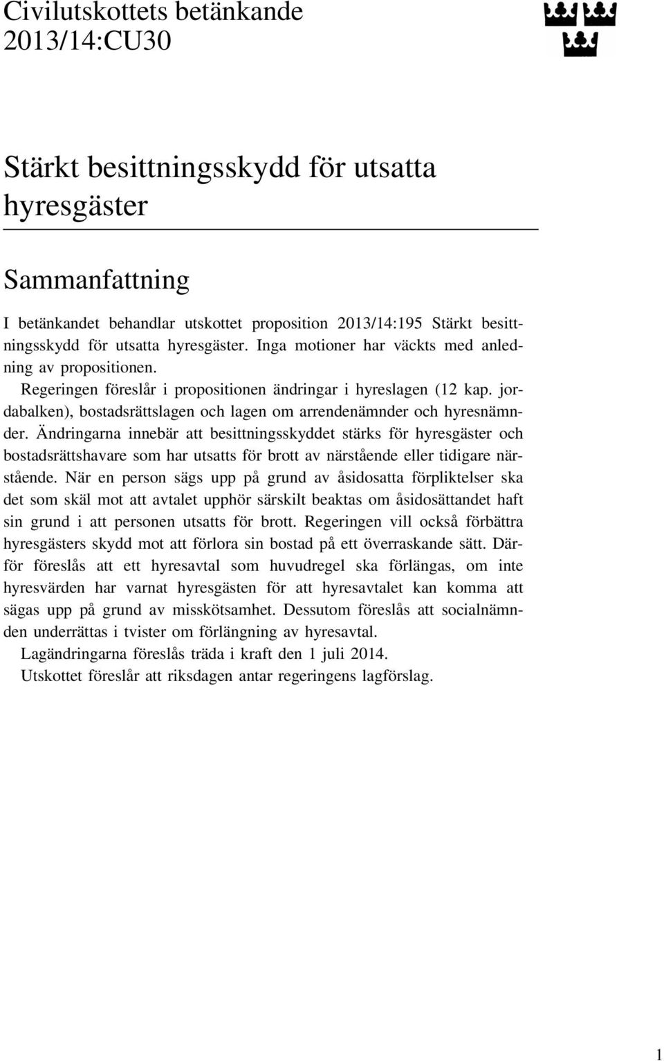 jordabalken), bostadsrättslagen och lagen om arrendenämnder och hyresnämnder.