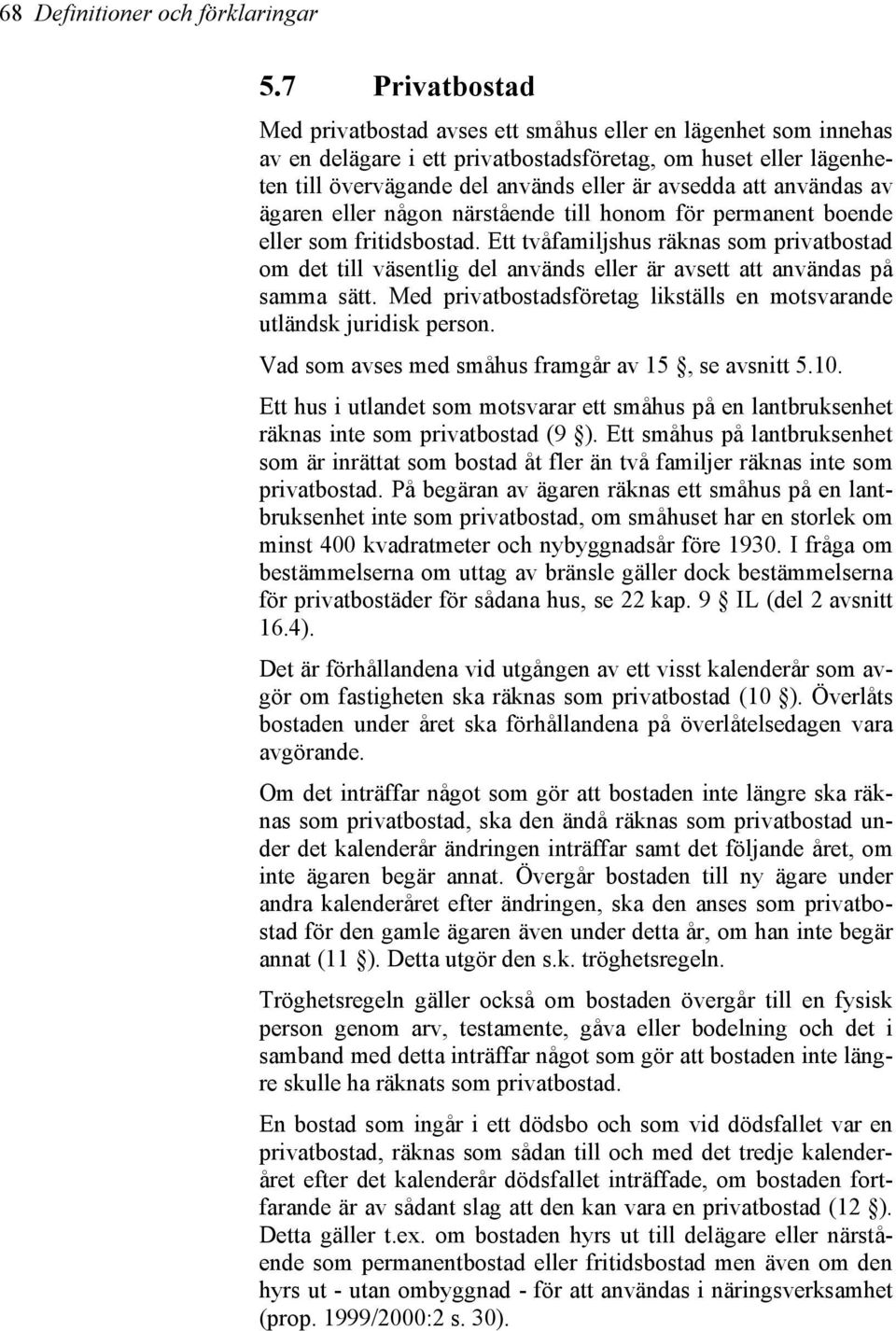användas av ägaren eller någon närstående till honom för permanent boende eller som fritidsbostad.