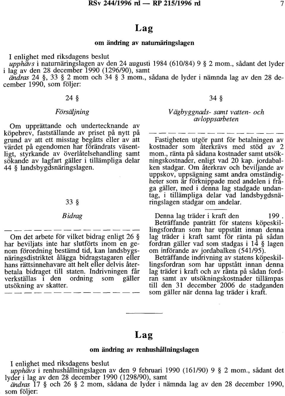 , sådana de lyder i nämnda lag av den 28 december 1990, som följer: 24 Försäljning Om upprättande och undertecknande av köpebrev, fastställande av priset på nytt på grund av att ett misstag begåtts