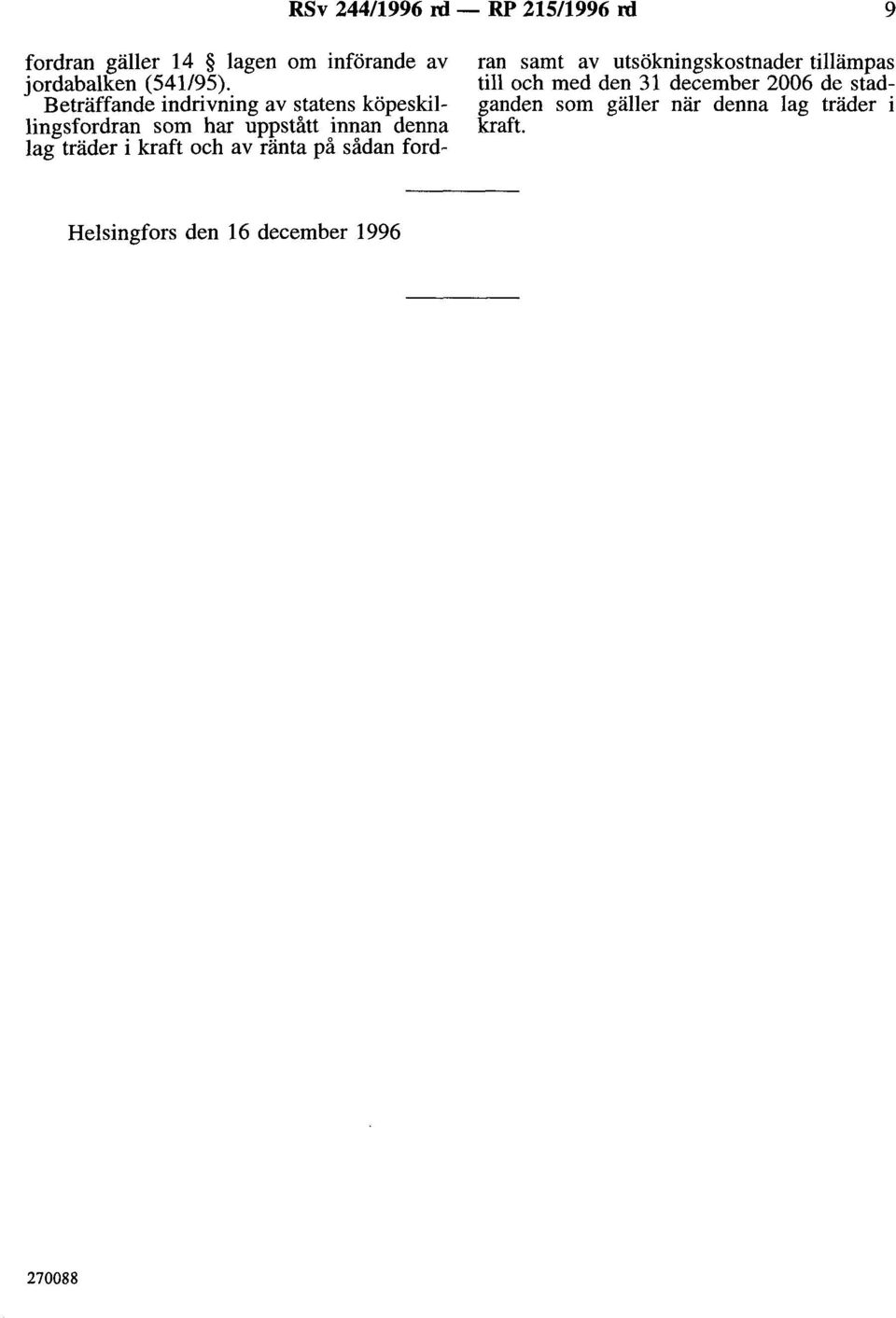 sådan ford- ran samt av utsökningskostnader tillämpas till och med den 31 december 2006