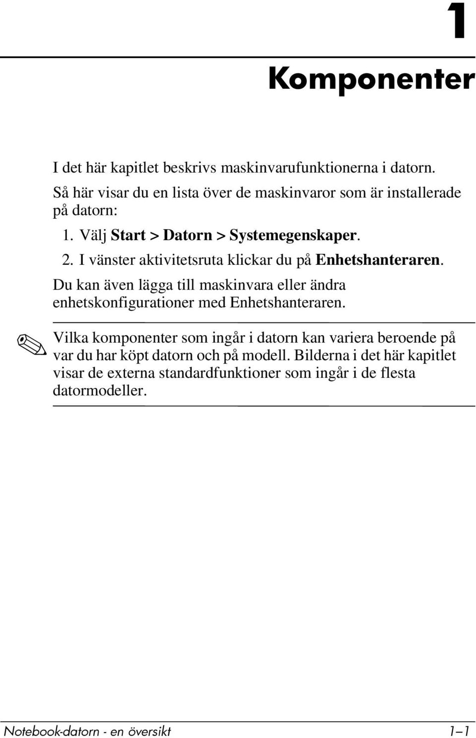 I vänster aktivitetsruta klickar du på Enhetshanteraren.