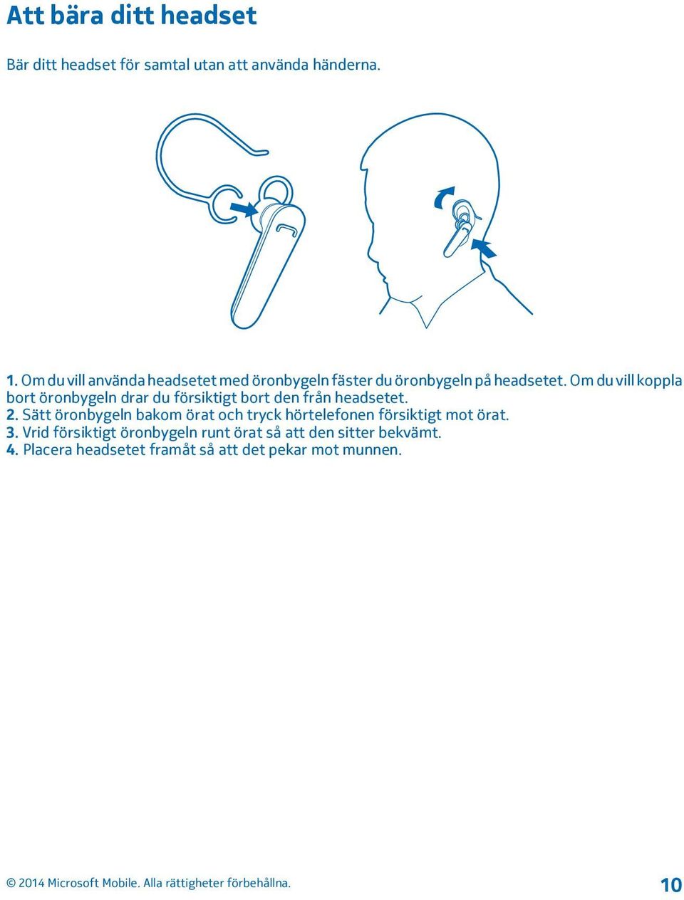 Om du vill koppla bort öronbygeln drar du försiktigt bort den från headsetet. 2.