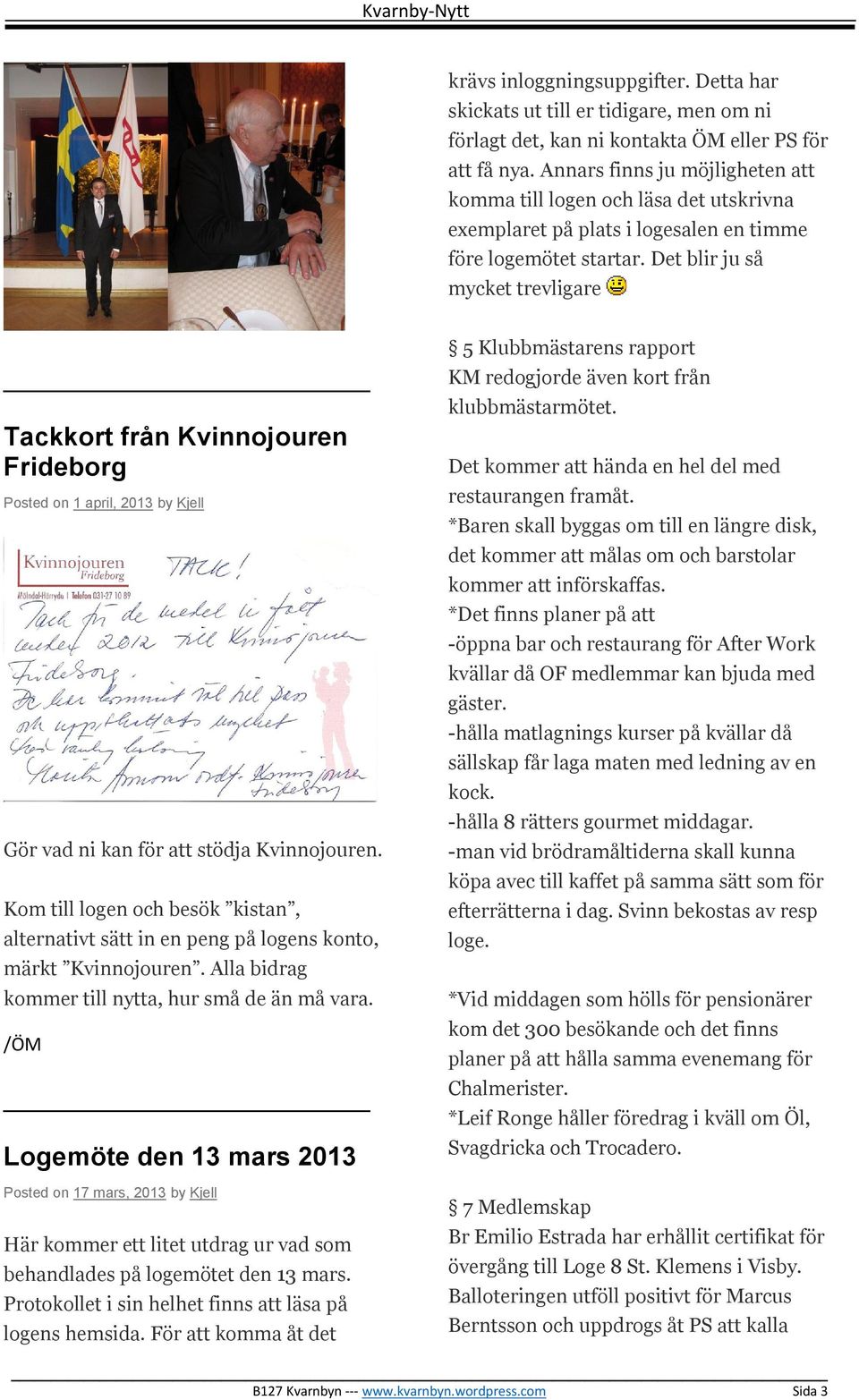 Det blir ju så mycket trevligare Tackkort från Kvinnojouren Frideborg Posted on 1 april, 2013 by Kjell Gör vad ni kan för att stödja Kvinnojouren.