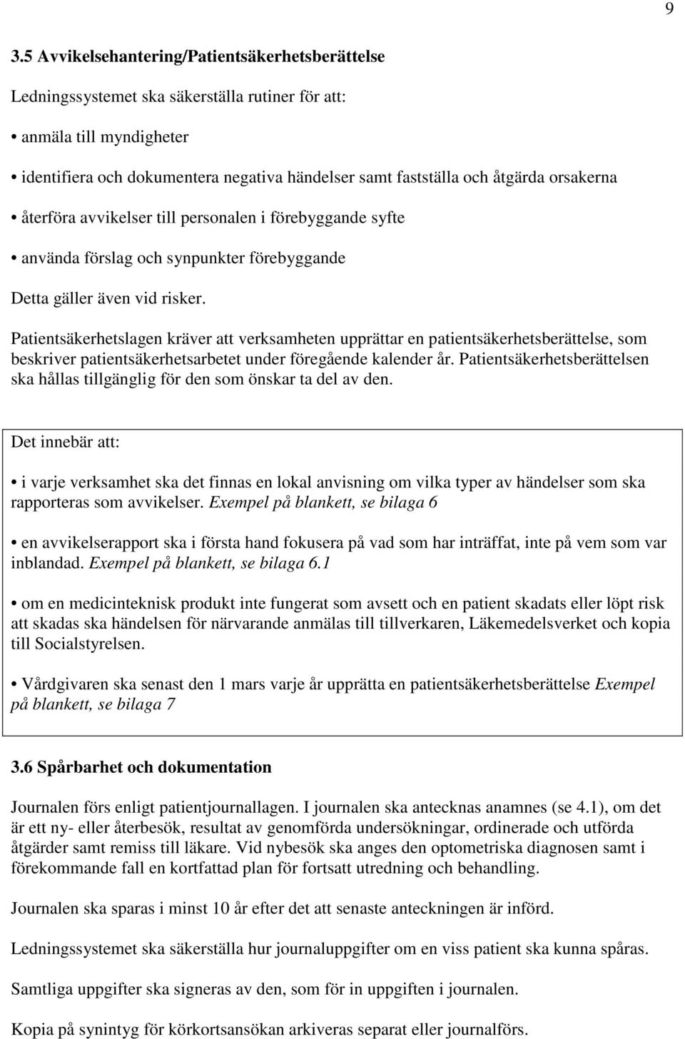 Patientsäkerhetslagen kräver att verksamheten upprättar en patientsäkerhetsberättelse, som beskriver patientsäkerhetsarbetet under föregående kalender år.