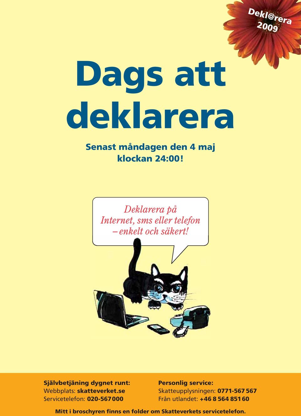Självbetjäning dygnet runt: Webbplats: skatteverket.