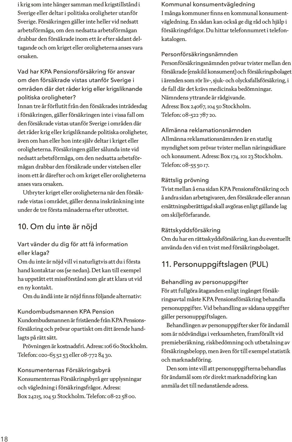orsaken. Vad har KPA Pensionsförsäkring för ansvar om den försäkrade vistas utanför Sverige i områden där det råder krig eller krigsliknande politiska oroligheter?