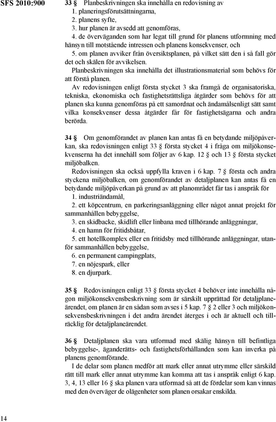 om planen avviker från översiktsplanen, på vilket sätt den i så fall gör det och skälen för avvikelsen. Planbeskrivningen ska innehålla det illustrationsmaterial som behövs för att förstå planen.