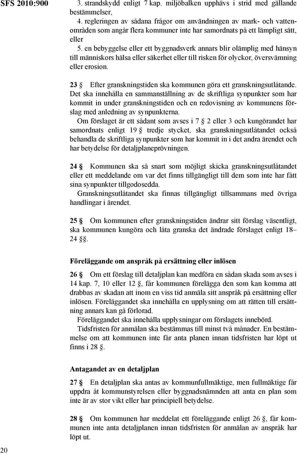 en bebyggelse eller ett byggnadsverk annars blir olämplig med hänsyn till människors hälsa eller säkerhet eller till risken för olyckor, översvämning eller erosion.