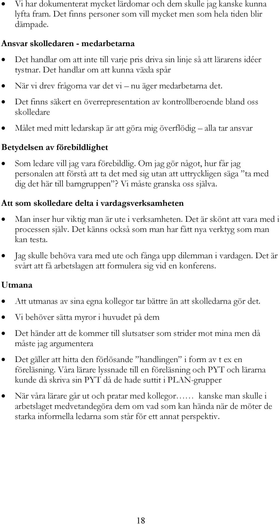 Det handlar om att kunna växla spår När vi drev frågorna var det vi nu äger medarbetarna det.