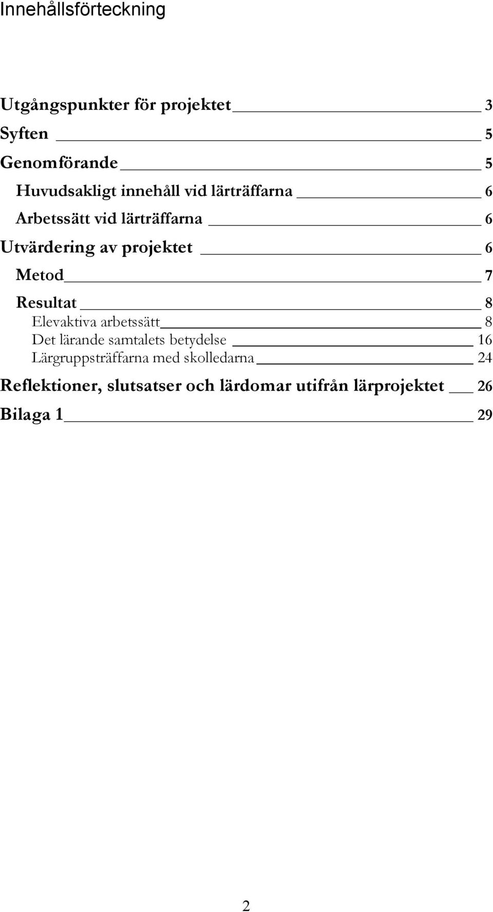7 Resultat 8 Elevaktiva arbetssätt 8 Det lärande samtalets betydelse 16 Lärgruppsträffarna
