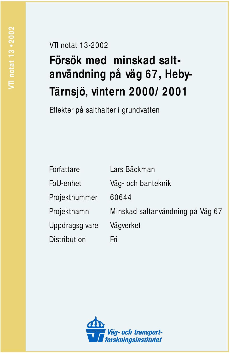 Författare Lars Bäckman FoU-enhet Väg- och banteknik Projektnummer 60644