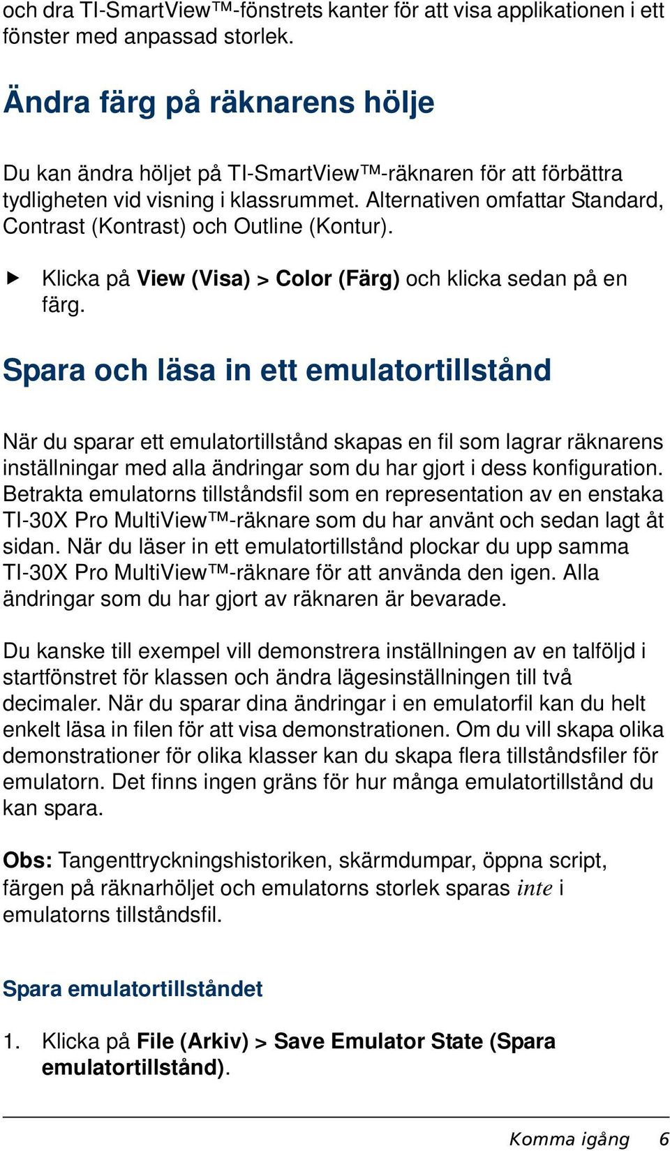 Alternativen omfattar Standard, Contrast (Kontrast) och Outline (Kontur). Klicka på View (Visa) > Color (Färg) och klicka sedan på en färg.