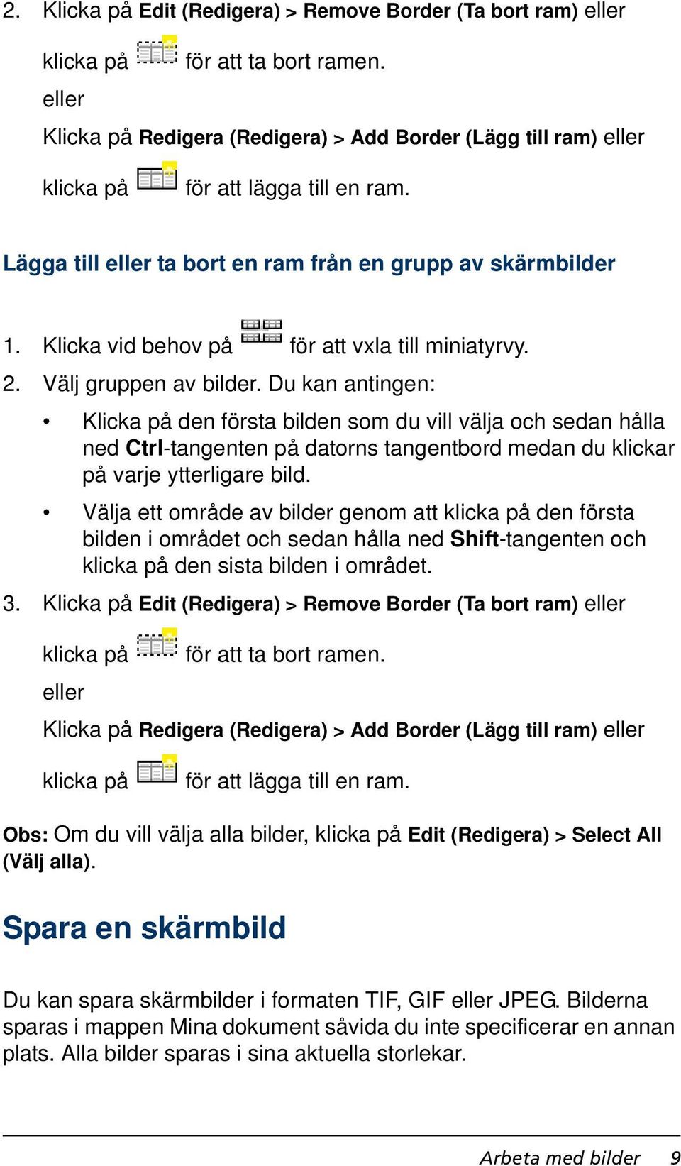 Klicka vid behov på för att vxla till miniatyrvy. 2. Välj gruppen av bilder.