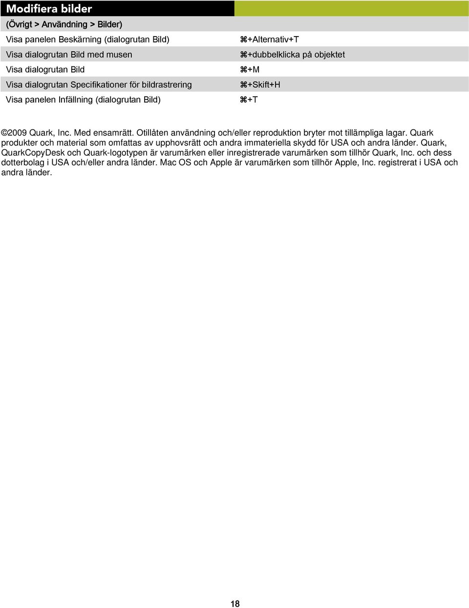 Otillåten användning och/eller reproduktion bryter mot tillämpliga lagar. Quark produkter och material som omfattas av upphovsrätt och andra immateriella skydd för USA och andra länder.