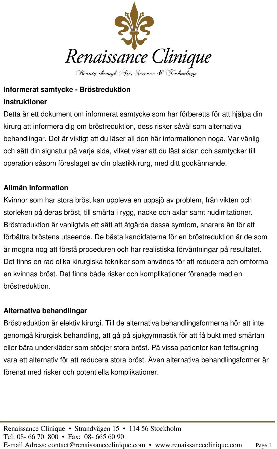 Var vänlig och sätt din signatur på varje sida, vilket visar att du läst sidan och samtycker till operation såsom föreslaget av din plastikkirurg, med ditt godkännande.